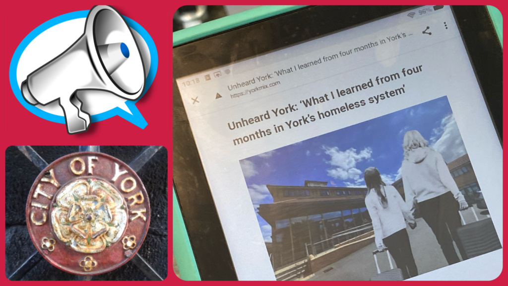 A collage, showing a megaphone graphic, a City of York logo, and a screenshot of a story headed: "What I learnt from four months in York's homeless system"