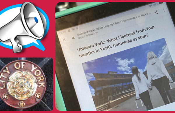 A collage, showing a megaphone graphic, a City of York logo, and a screenshot of a story headed: "What I learnt from four months in York's homeless system"